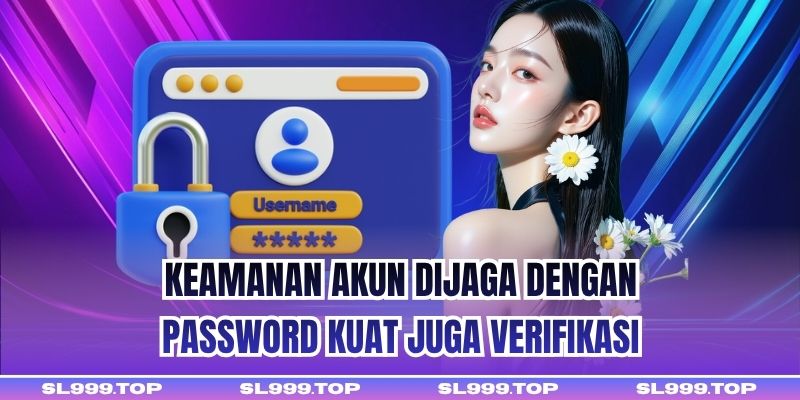 Keamanan akun dijaga dengan password kuat juga verifikasi