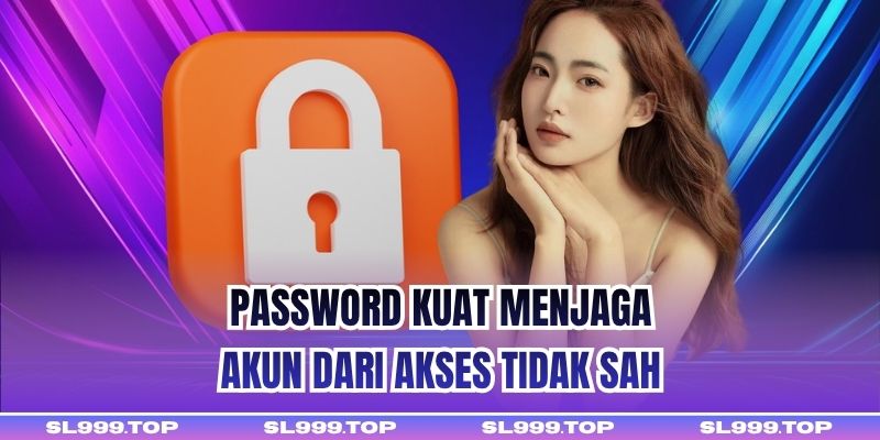 Password kuat menjaga akun dari akses tidak sah