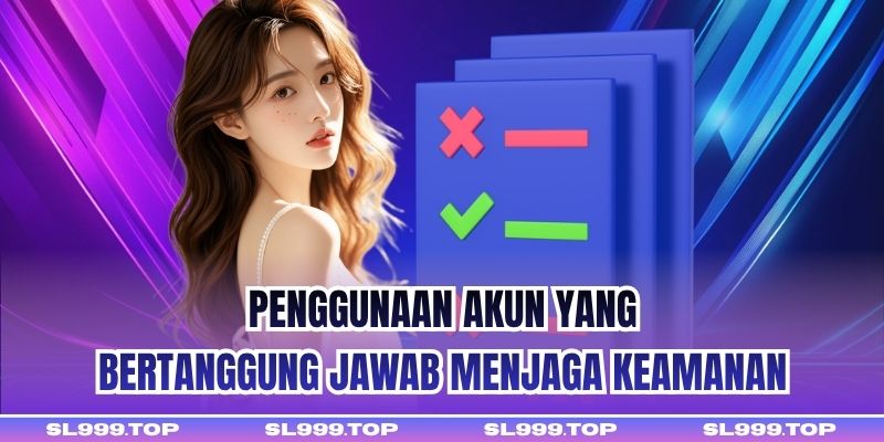 Penggunaan akun yang bertanggung jawab menjaga keamanan