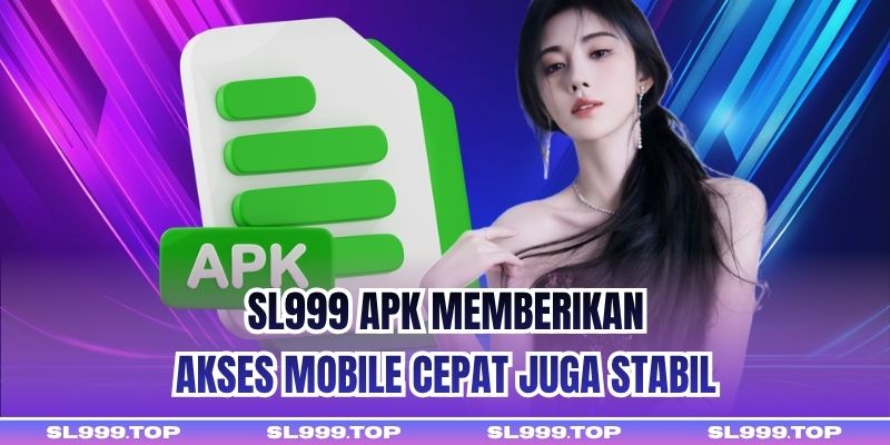 SL999 APK memberikan akses mobile cepat juga stabil