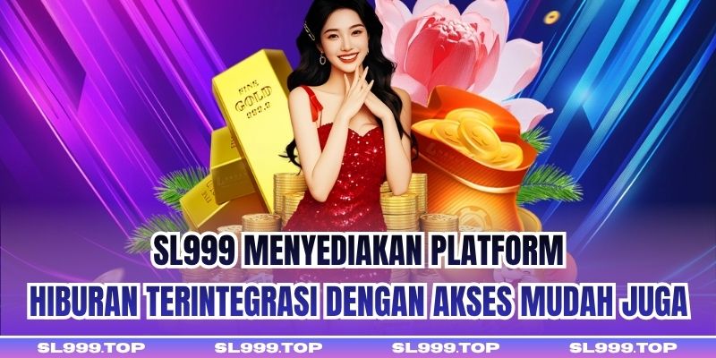SL999 menyediakan platform hiburan terintegrasi dengan akses mudah juga